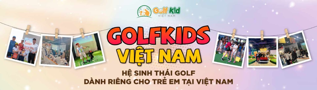 GolfKids Việt Nam - Hệ sinh thái golf dành cho trẻ em đầu tiên tại Việt Nam